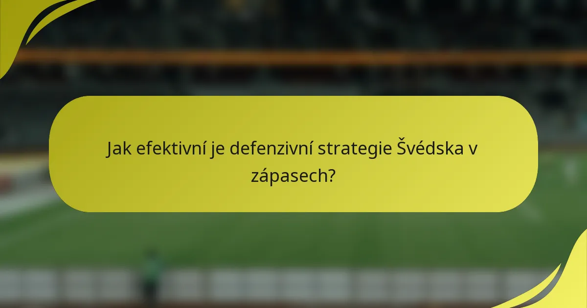 Jak efektivní je defenzivní strategie Švédska v zápasech?
