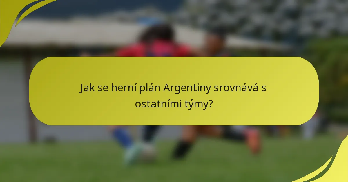 Jak se herní plán Argentiny srovnává s ostatními týmy?