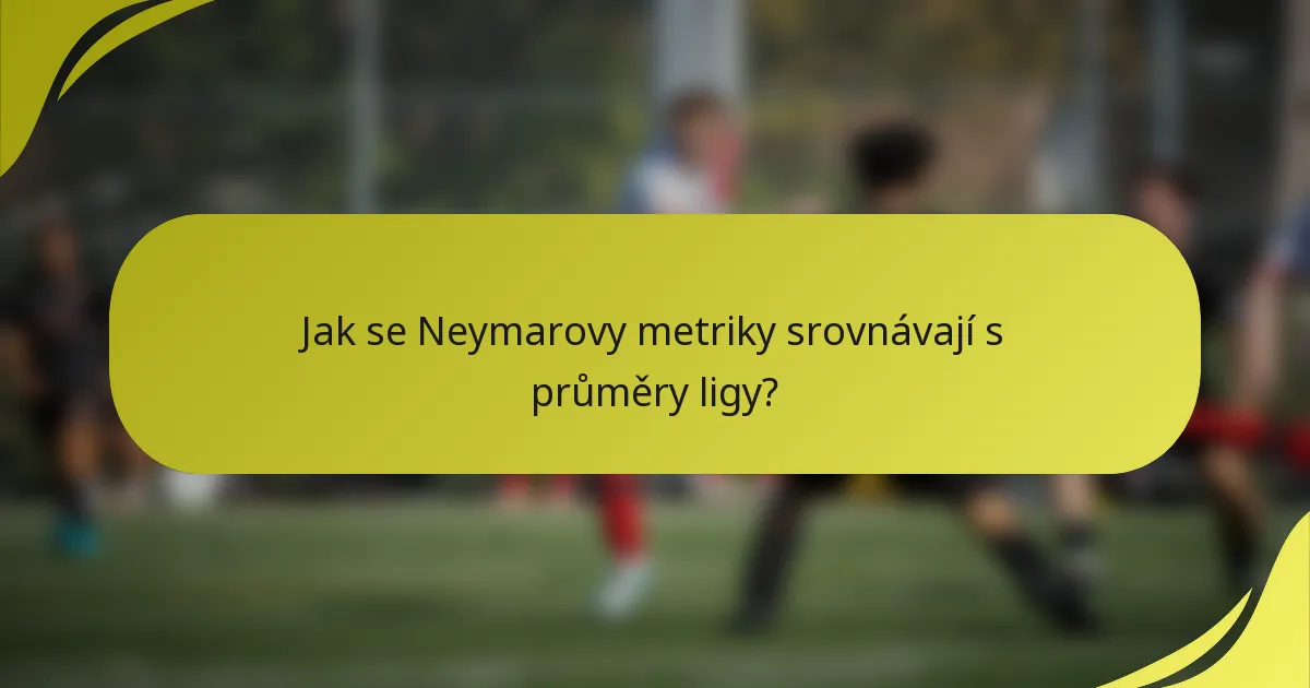 Jak se Neymarovy metriky srovnávají s průměry ligy?