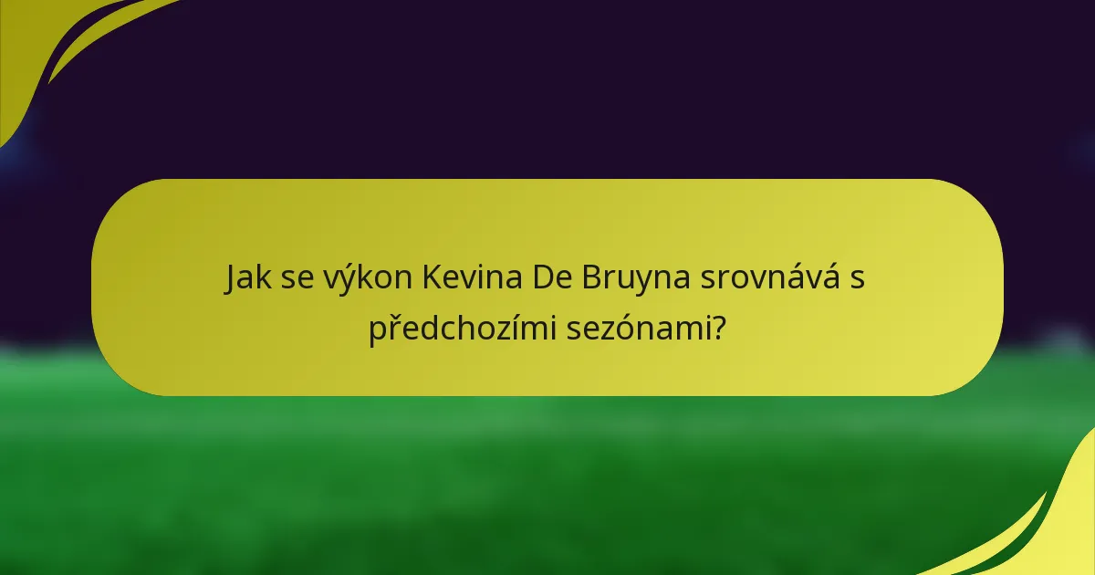 Jak se výkon Kevina De Bruyna srovnává s předchozími sezónami?