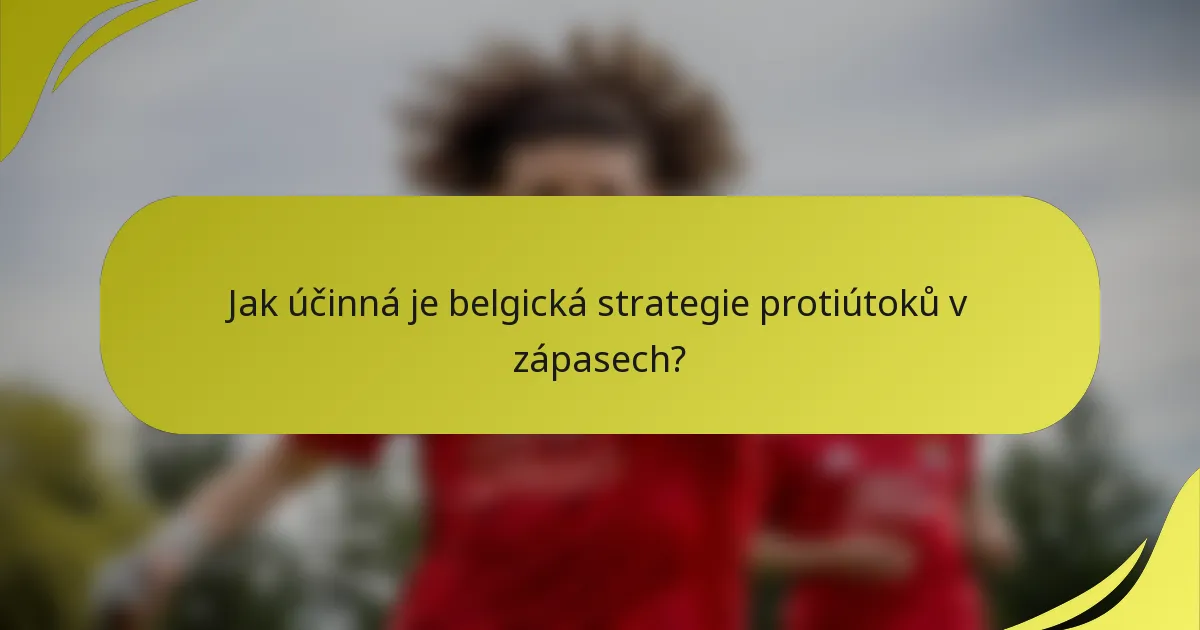 Jak účinná je belgická strategie protiútoků v zápasech?