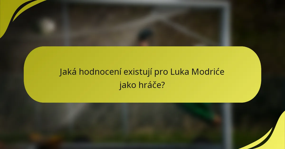 Jaká hodnocení existují pro Luka Modriće jako hráče?