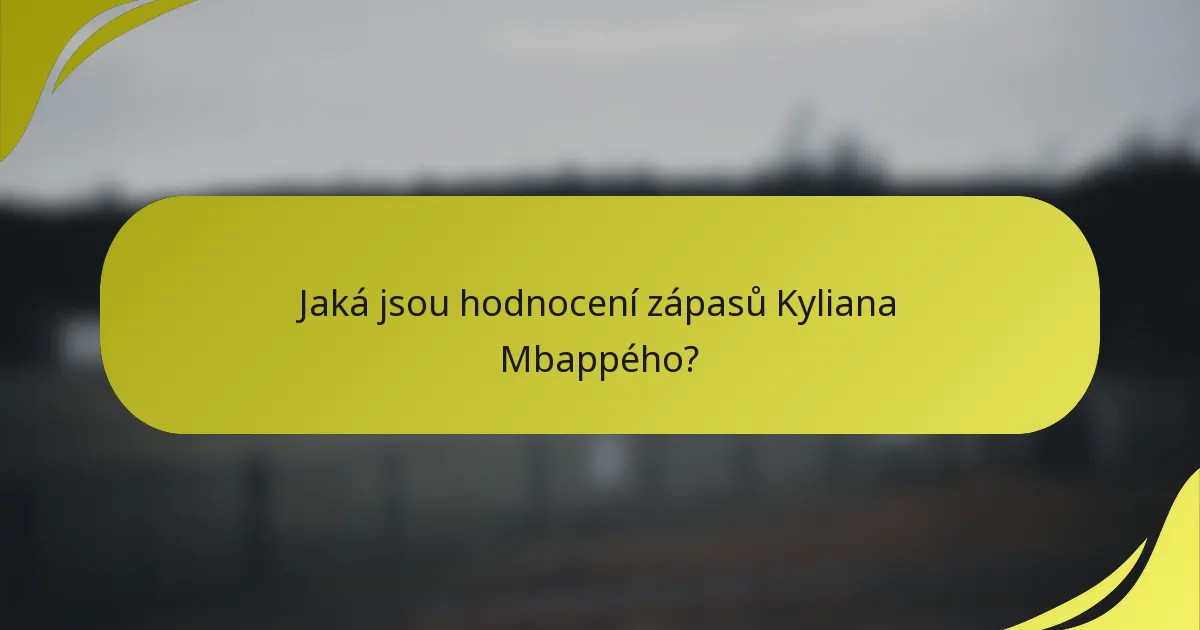 Jaká jsou hodnocení zápasů Kyliana Mbappého?