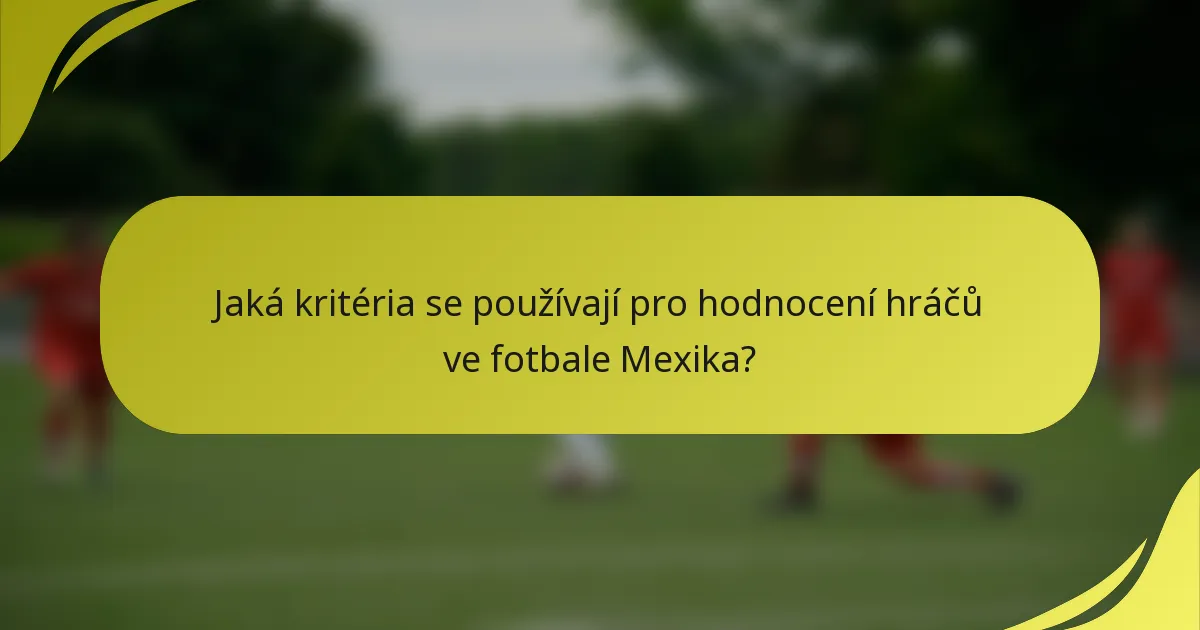 Jaká kritéria se používají pro hodnocení hráčů ve fotbale Mexika?