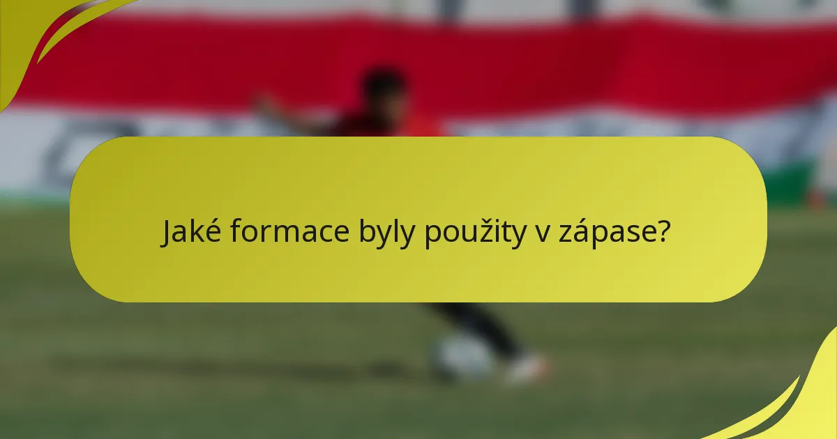 Jaké formace byly použity v zápase?