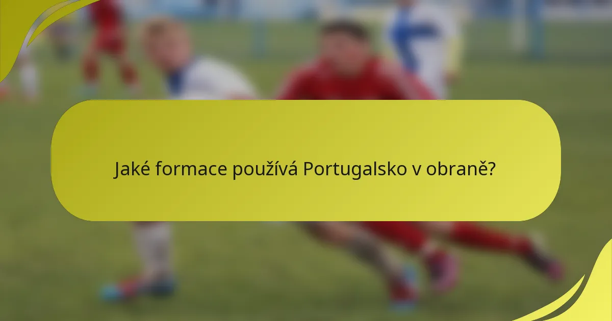 Jaké formace používá Portugalsko v obraně?