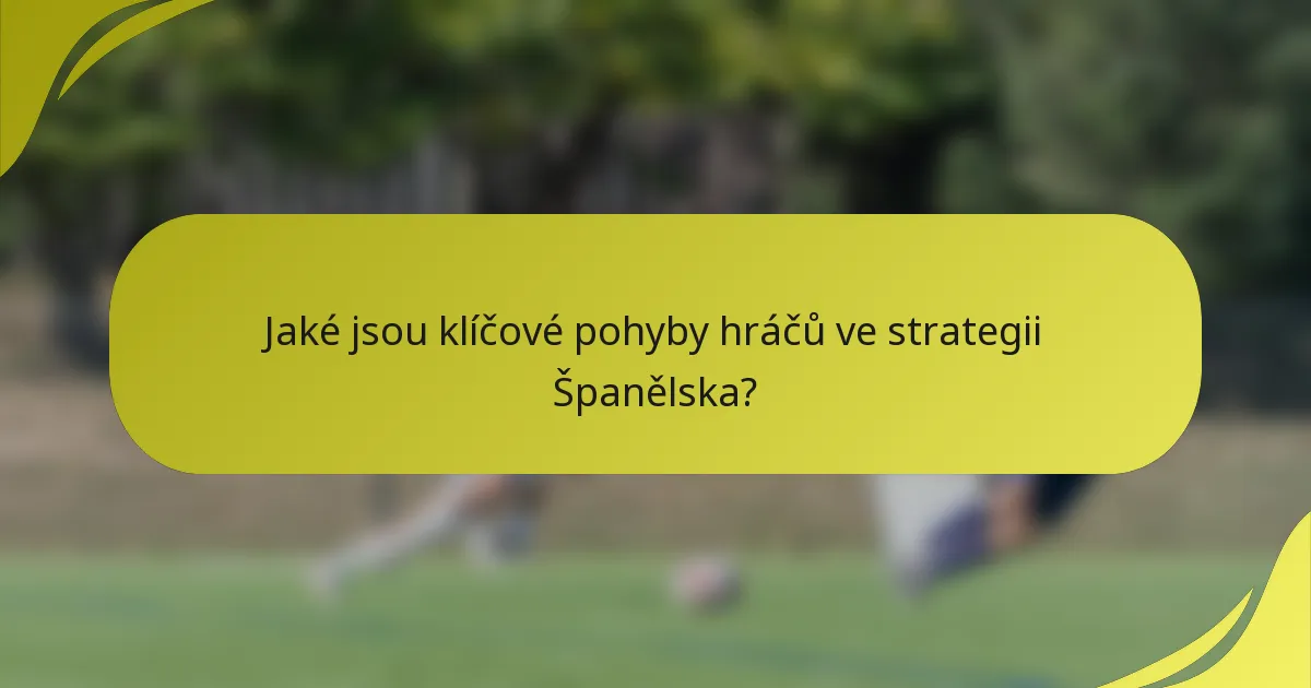 Jaké jsou klíčové pohyby hráčů ve strategii Španělska?