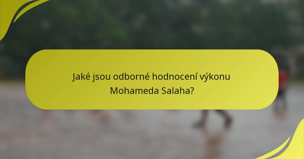 Jaké jsou odborné hodnocení výkonu Mohameda Salaha?