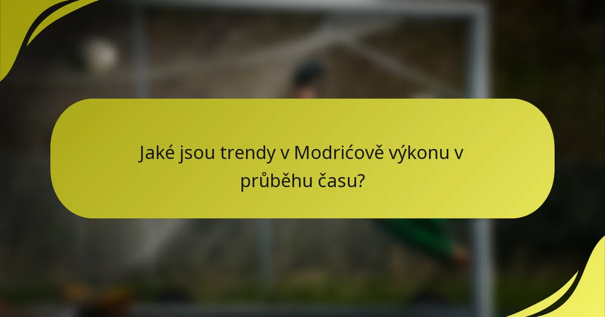 Jaké jsou trendy v Modrićově výkonu v průběhu času?