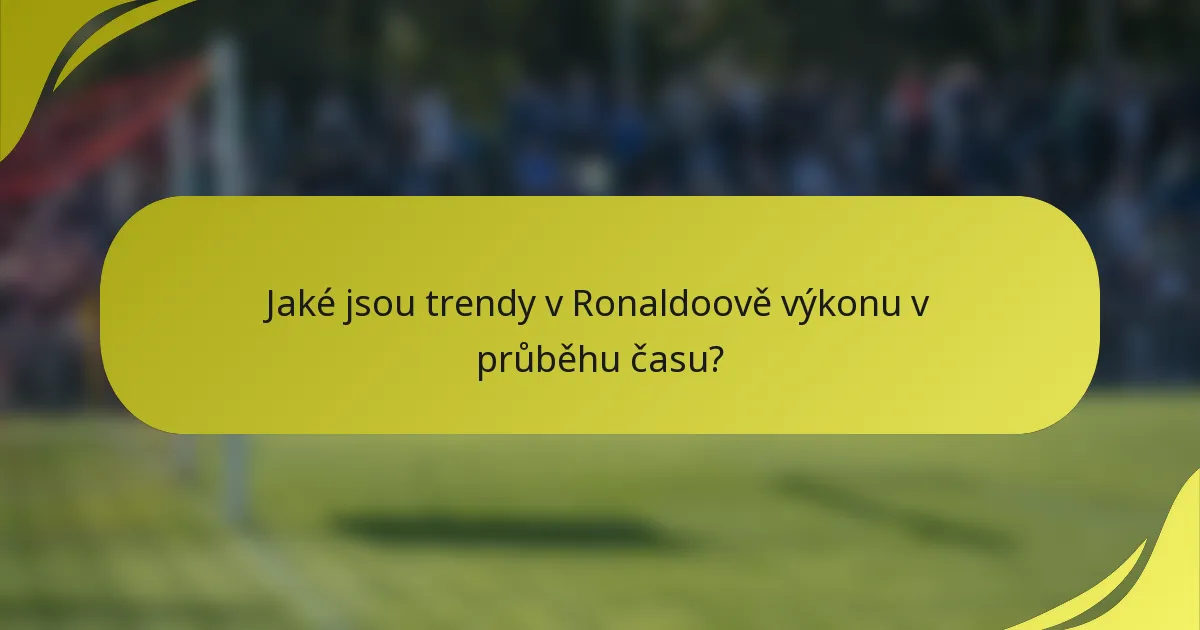 Jaké jsou trendy v Ronaldoově výkonu v průběhu času?