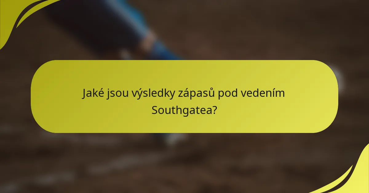Jaké jsou výsledky zápasů pod vedením Southgatea?