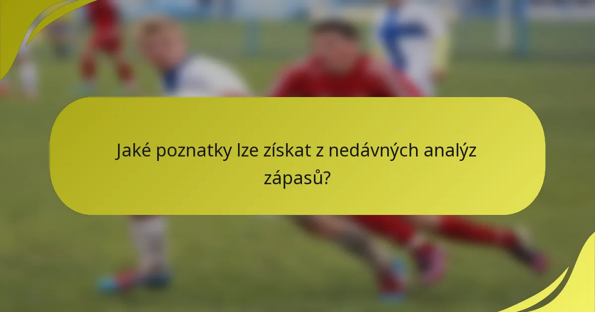 Jaké poznatky lze získat z nedávných analýz zápasů?