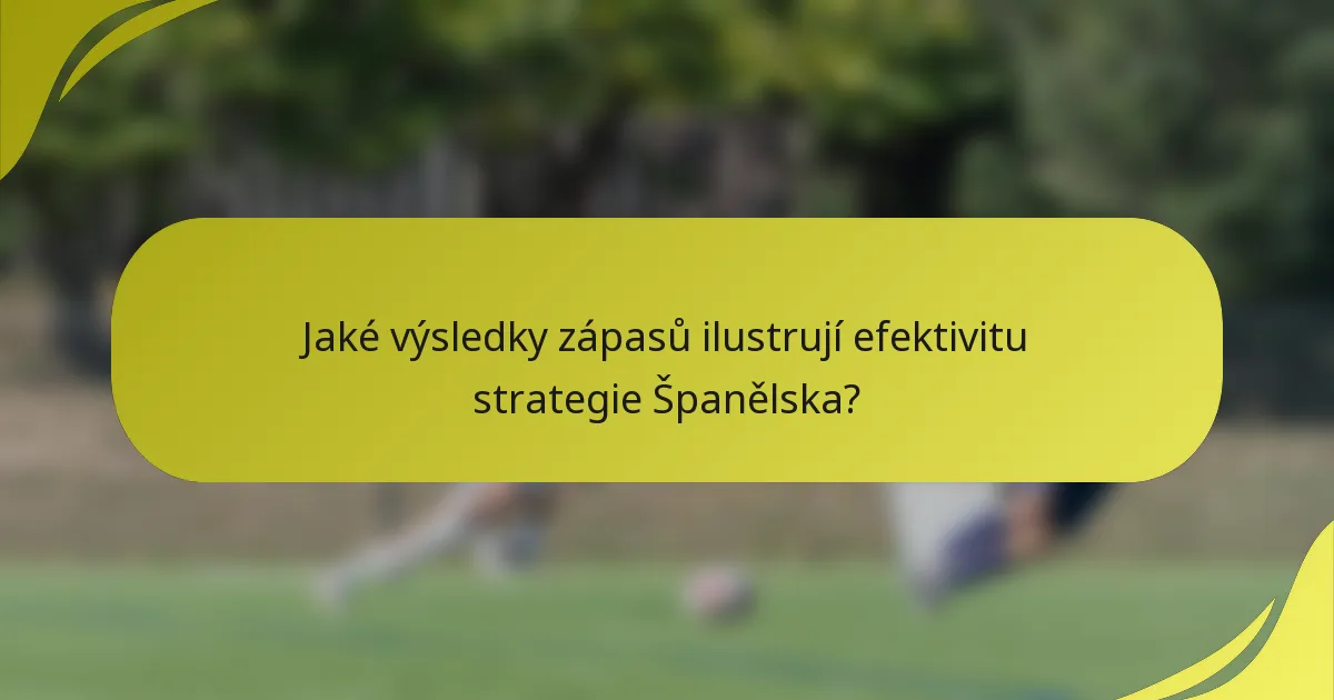 Jaké výsledky zápasů ilustrují efektivitu strategie Španělska?
