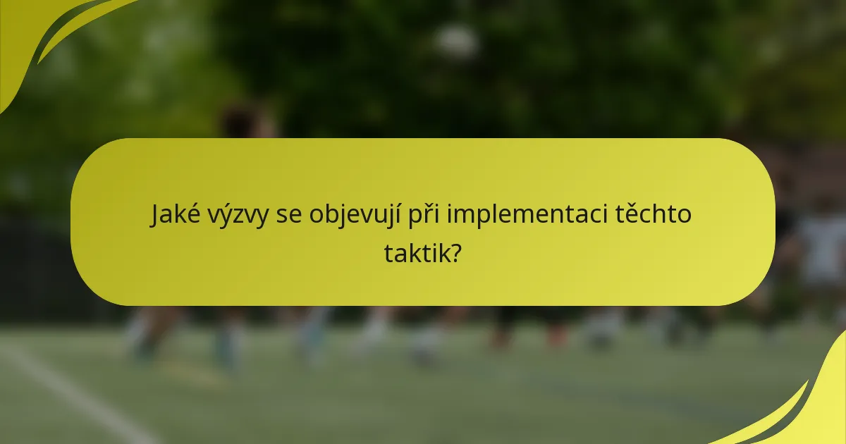 Jaké výzvy se objevují při implementaci těchto taktik?