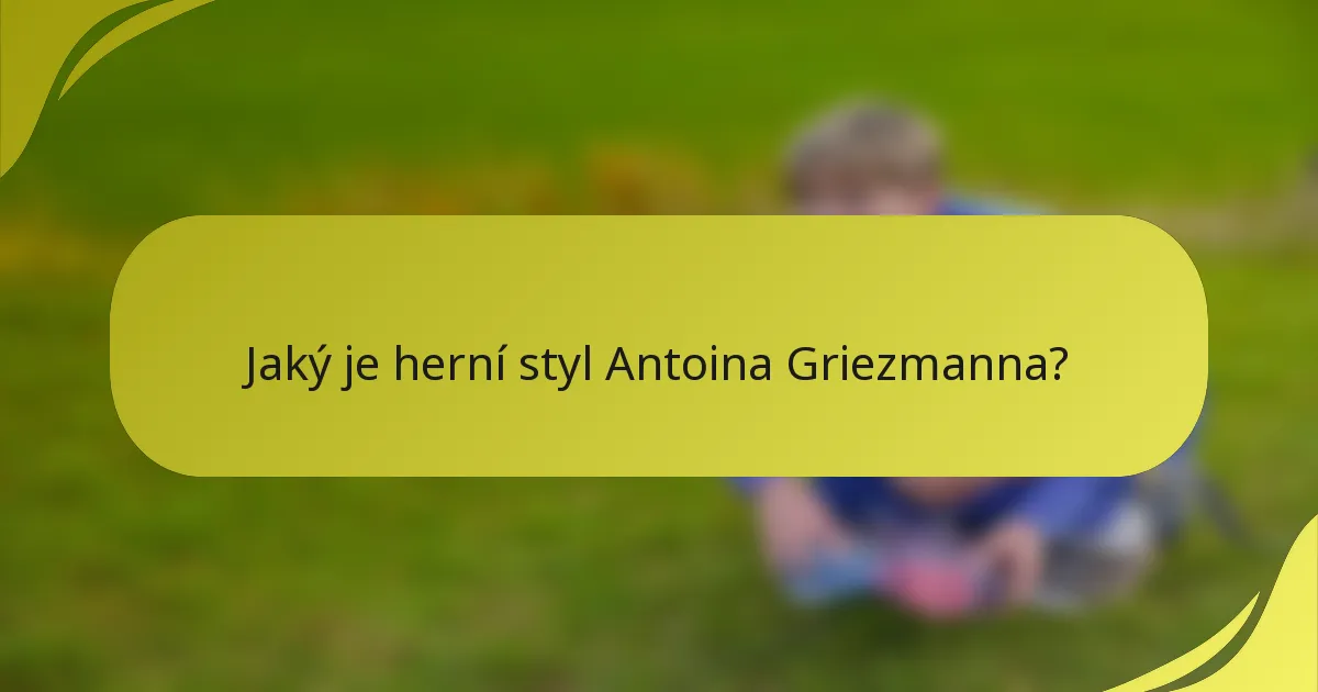 Jaký je herní styl Antoina Griezmanna?