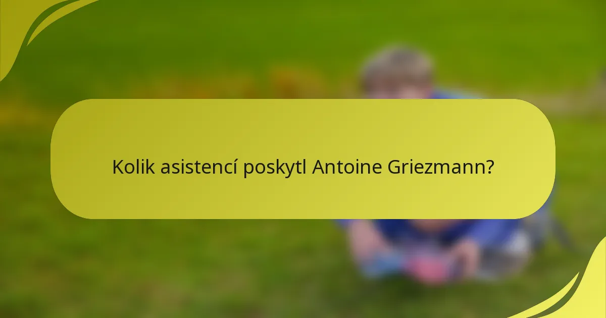 Kolik asistencí poskytl Antoine Griezmann?